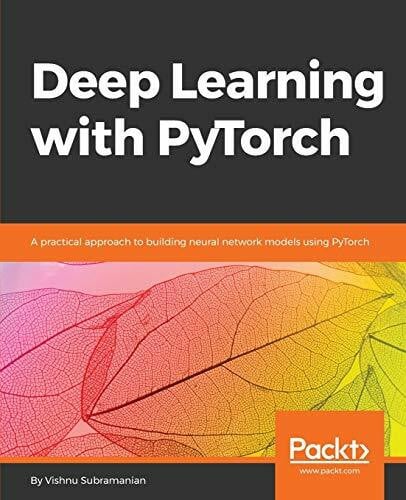 Deep Learning with PyTorch: A practical approach to building neural network models using PyTorch