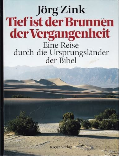 Tief ist der Brunnen der Vergangenheit. Eine Reise durch die Ursprungsländer der Bibel