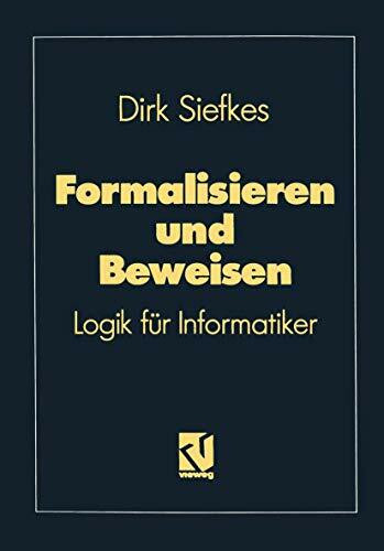 Formalisieren und Beweisen: Logik für Informatiker (Lehrbuch Informatik)