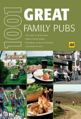 1001 Great Family Pubs: 1001 pubs for all the family. Details of family facilties. Great places for food (AA 1001 Series)