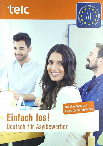 Einfach los! Deutsch für Asylbewerber: Mit Tipps und Lösungen für Kursleitende.