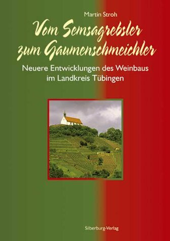 Vom Semsagrebsler zum Gaumenschmeichler: Neuere Entwicklungen des Weinbaus im Landkreis Tübingen