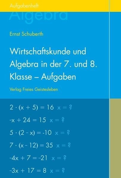 Wirtschaftskunde und Algebra in der 7. und 8. Klasse an Waldorfschulen. Aufgabenheft