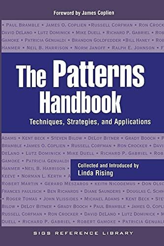 The Patterns Handbook: Techniques, Strategies, And Applications (Sigs Reference Library, 13, Band 13)