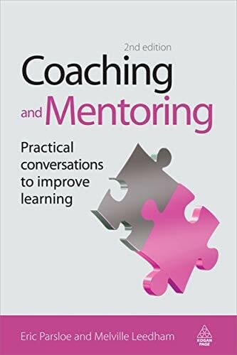Coaching and Mentoring: Practical Conversations to Improve Learning