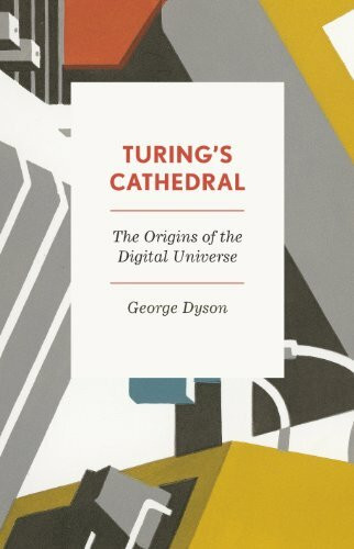 Turing's Cathedral: The Origins of the Digital Universe