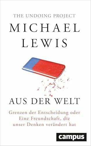 Aus der Welt: Grenzen der Entscheidung oder Eine Freundschaft, die unser Denken verändert hat