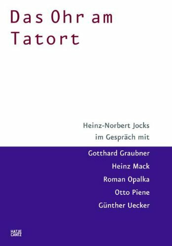Das Ohr am Tatort: Heinz-Norbert Jocks im Gespräch mit Gotthard Graubner, Heinz Mack, Roman Opalka, Otto Piene und Günther Uecker