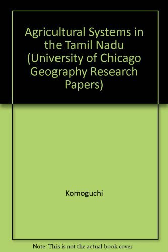 Agricultural Systems in Tamil Nadu: A Case Study of Peruvalanallur Village (University of Chicago Geography Research Papers)