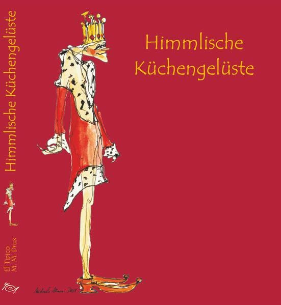 Himmlische Küchengelüste: Eine genussvolle Reise rund um die Welt - kulinarisch komponiert und kabarettesk gewürzt von El Tipico und Michaela Maria Drux