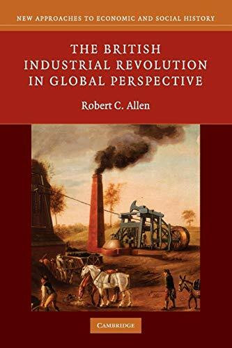 The British Industrial Revolution in Global Perspective (New Approaches to Economic and Social History)