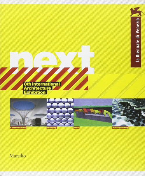 Next. La Biennale di Venezia. 8ª International Architecture Exhibition (Cataloghi. La Biennale di Venezia)