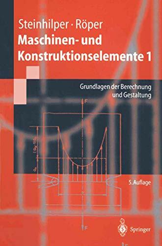 Maschinen- und Konstruktionselemente 1: Grundlagen der Berechnung und Gestaltung (Springer-Lehrbuch) Maschinen- und Konstruktionselemente 1: Grundlagen der Berechnung und Gestaltung (Springer-Lehrbuch)