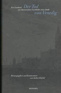 Der Tod von Venedig. Ein Lesebuch zur literarischen Geschichte einer Stadt