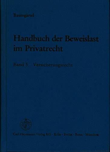 Handbuch der Beweislast im Privatrecht, Bd.5, Versicherungsrecht: VVG mit AERB 1987, AFB, PflVG und Paragraphen 1-15 AKB Handbuch der Beweislast im Privatrecht, Bd.5, Versicherungsrecht: VVG mit AERB 1987, AFB, PflVG und Paragraphen 1-15 AKB