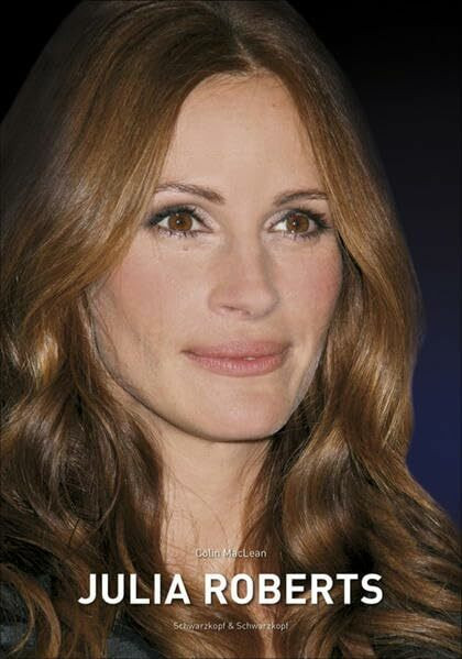 Julia Roberts: Die illustrierte Biographie