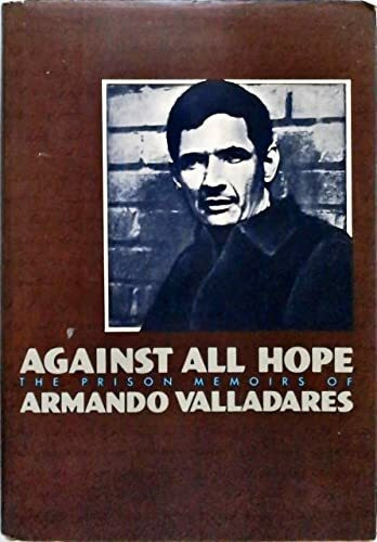 Against All Hope: The Prison Memoirs of Armando Valladares