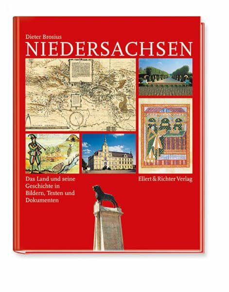 Niedersachsen: Das Land und seine Geschichte in Bildern, Texten und Dokumenten