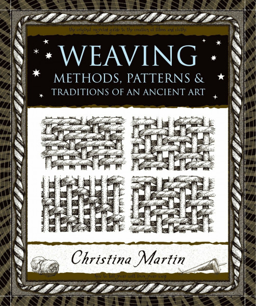 Weaving: Methods, Patterns, And Traditions Of The Oldest Art