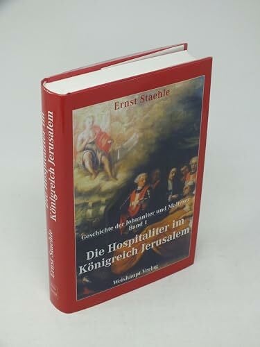Die Geschichte der Johanniter und Malteser / Die Hospitaliter im Königreich Jerusalem: Ihre kulturelle Revolution und Verteidigung des Erbes im Königreich Jerusalem