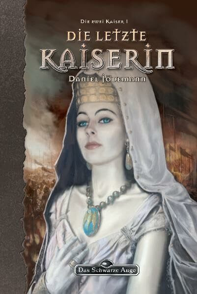 Die zwei Kaiser, Bd. 1: Die letzte Kaiserin: Ein Roman in der Welt von 'Das schwarze Auge'