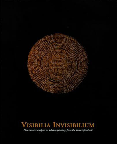 Visibilia Invisibilium: Non-invasive analyses on Tibetan paintings from the Tucci expeditions (Konservierungswissenschaft. Restaurierung. Technologie, Band 8)