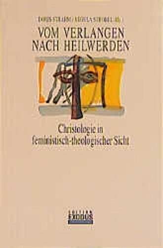 Vom Verlangen nach Heilwerden: Christologie in feministisch-theologischer Sicht