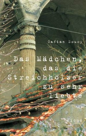 Das Mädchen, das die Streichhölzer zu sehr liebte: Roman: Roman. Aus d. Französ. v. Natalie Freund-Giesbert.