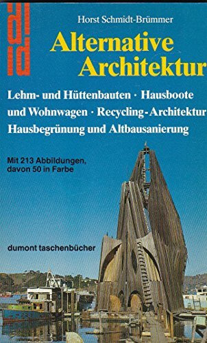 Alternative Architektur / Lehm- und Hüttenbauten * Hausboote und Wohnwagen * Recycling-Architektur * Hausbegrünung und Altbausanierung / Mit 213 Abbildungen