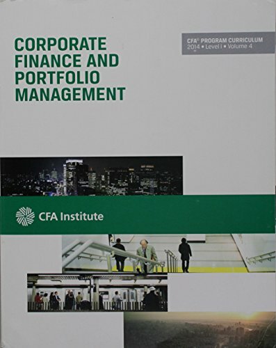 CFA Corporate Finance and Portfolio Managment CFA Prorgram Cirriculum 2014 level 1 vol 4 CFA Corporate Finance and Portfolio Managment CFA Prorgram Cirriculum 2014 level 1 vol 4