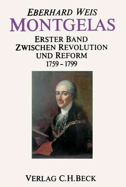 Montgelas, Bd. 1: Zwischen Revolution und Reform - 1759 - 1799