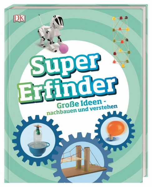 Super-Erfinder: Große Ideen nachbauen und verstehen