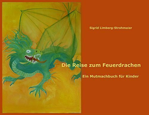 Die Reise zum Feuerdrachen - Ein Mutmachbuch für Kinder