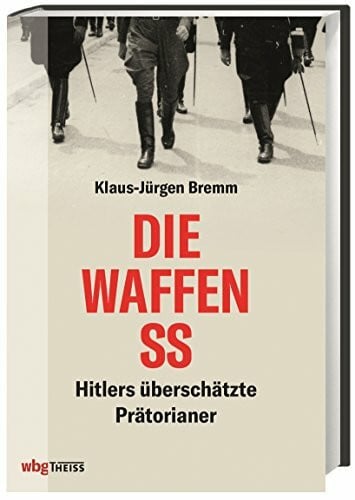 Die Waffen-SS: Hitlers überschätzte Prätorianer