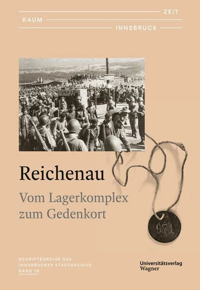 Zeit - Raum - Innsbruck 19: Reichenau – Vom Lagerkomplex zum Gedenkort