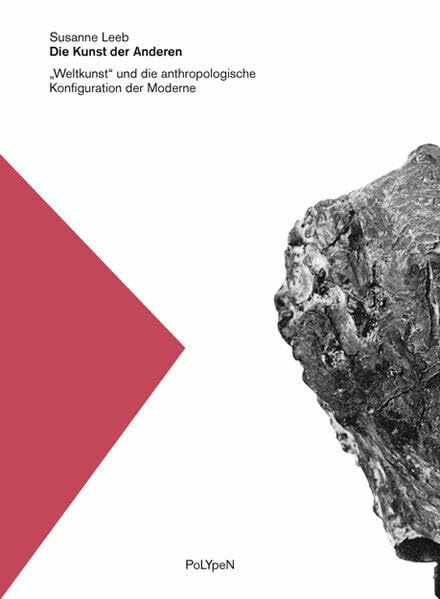Die Kunst der Anderen.: „Weltkunst“ und die anthropologische Konfiguration der Moderne (Polypen)