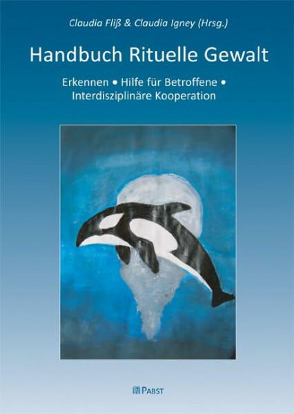 Handbuch Rituelle Gewalt: Erkennen - Hilfe für Betroffene - Interdisziplinäre Kooperation