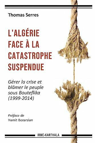 L'Algérie face à la catastrophe suspendue : Gérer la crise et blâmer le peuple sous Bouteflika (1999-2014)