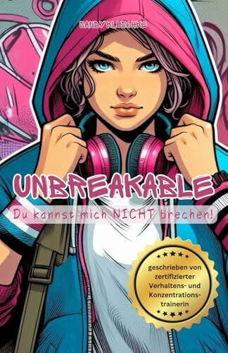 Unbreakable: Das Mobbing Buch für Teenager: Ein Mobbing Buch für Jugendliche, Teenager bei Mobbing und Cybermobbing in der Schule oder in der ... (Psychologische Kinder- und Jugendbücher)