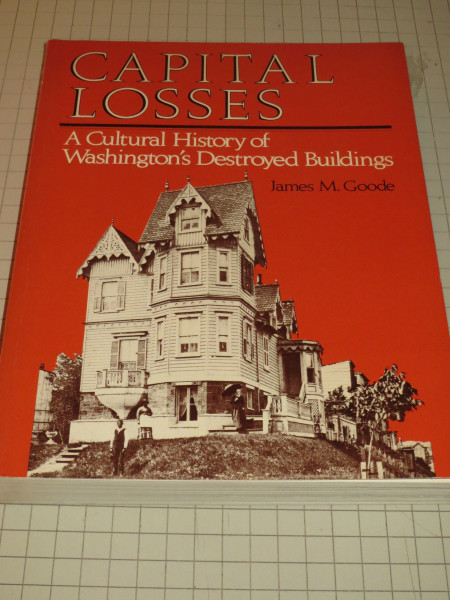 Capital Losses: A Cultural History of Washington's Destroyed Buildings