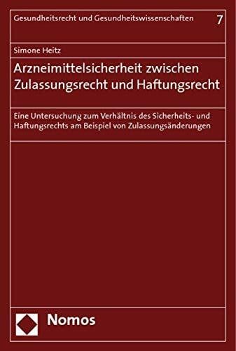 Arzneimittelsicherheit zwischen Zulassungsrecht und Haftungsrecht: Eine Untersuchung zum Verhältnis des Sicherheits- und Haftungsrechts am Beispiel ... Und Gesundheitswissenschaften)
