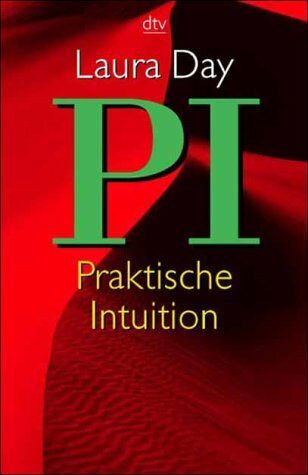 P.I. Praktische Intuition: Der Sechste Sinn in Liebe, Partnerschaft und Beruf