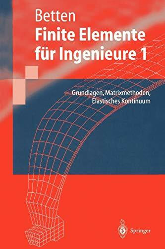 Finite Elemente für Ingenieure 1: Grundlagen, Matrixmethoden, Elastisches Kontinuum (Springer-Lehrbuch)