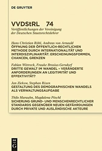 Öffnung der öffentlich-rechtlichen Methode durch Internationalität und Interdisziplinarität. Dritte Gewalt im Wandel. Gestaltung des demographischen ... Deutschen Staatsrechtslehrer, 74, Band 74)