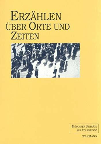 Erzählen über Orte und Zeiten: Eine Festschrift für Helge Gerndt und Klaus Roth (Münchner Beiträge zur Volkskunde)