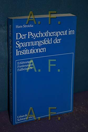 Der Psychotherapeut im Spannungsfeld der Institutionen. Erfahrungen, Forderungen, Fallbeispiele