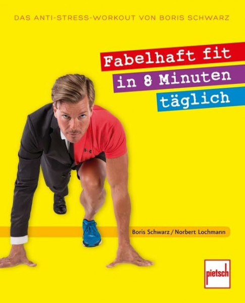 Fabelhaft fit in 8 Minuten täglich: Das Anti-Stress-Workout von Boris Schwarz
