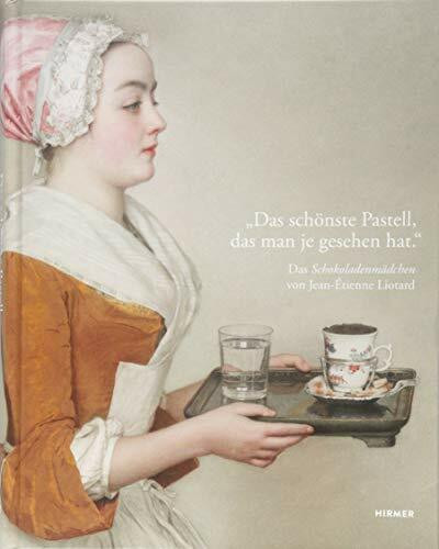 „Das schönste Pastell, das man je gesehen hat“: Das Schokoladenmädchen von Jean-Étienne Liotard