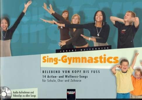 Sing-Gymnastics (+CD) 14 Action- und Wellness-Songs für Schule, Chor und Zuhause