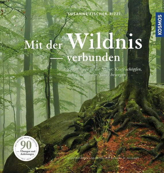 Mit der Wildnis verbunden: Zwölf Wege in die Natur: Kraft schöpfen, sich sicher in der Natur bewegen